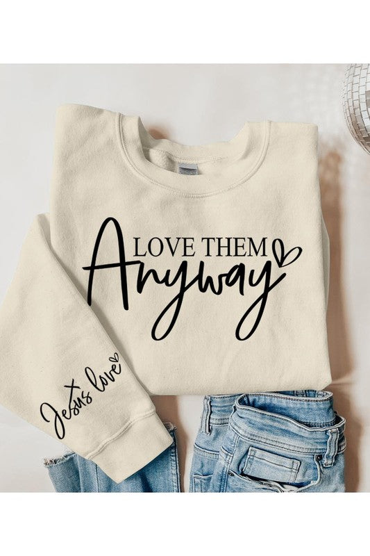 Love Them Anyway Graphic Fleece Sweatshirts - Classique Collection