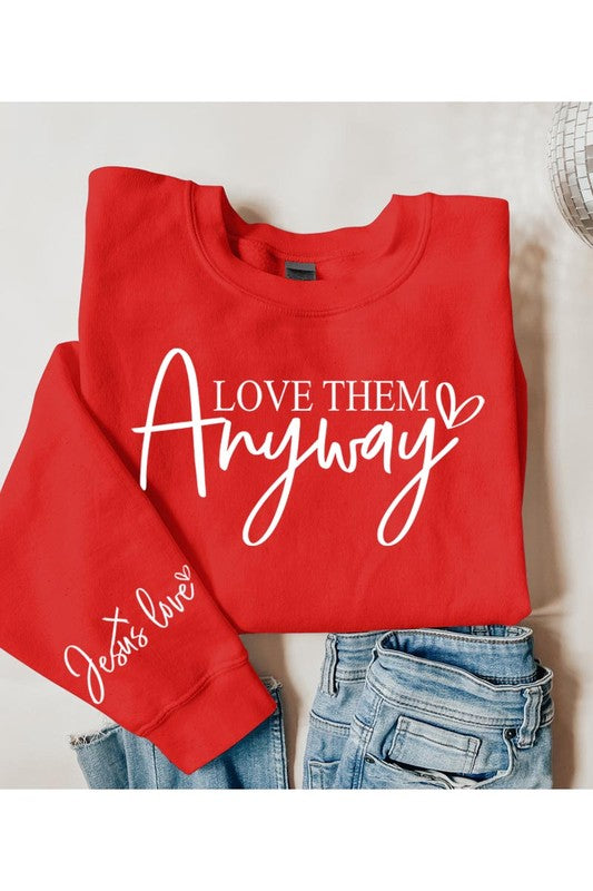 Love Them Anyway Graphic Fleece Sweatshirts - Classique Collection