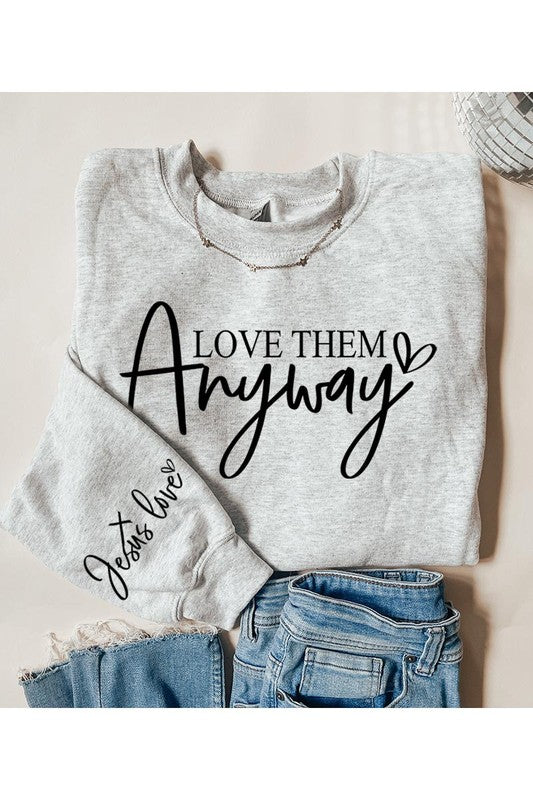 Love Them Anyway Graphic Fleece Sweatshirts - Classique Collection