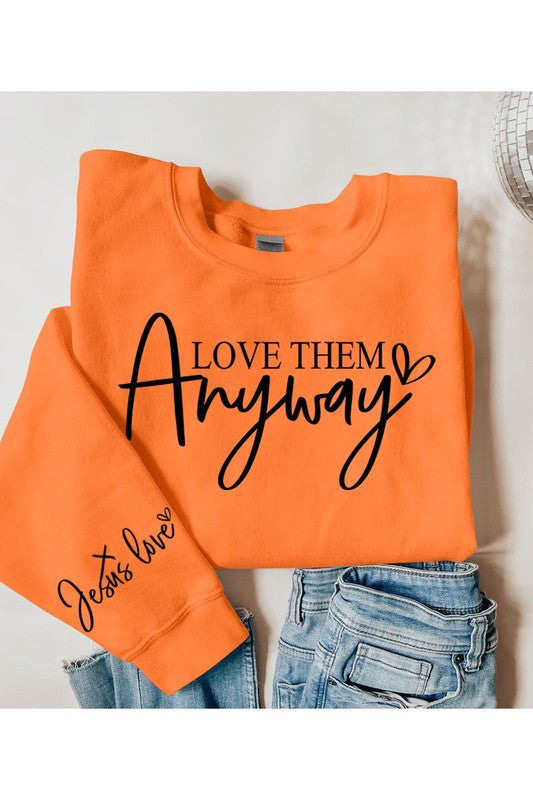 Love Them Anyway Graphic Fleece Sweatshirts - Classique Collection