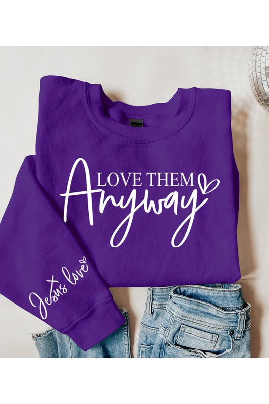 Love Them Anyway Graphic Fleece Sweatshirts - Classique Collection