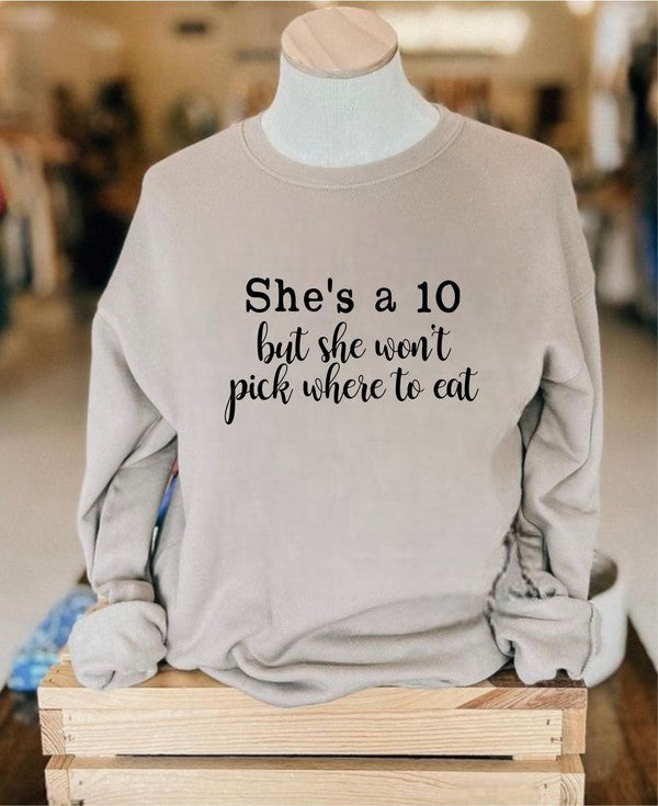 She's a 10 but wont pick where to eat Sweatshirt - Classique Collection