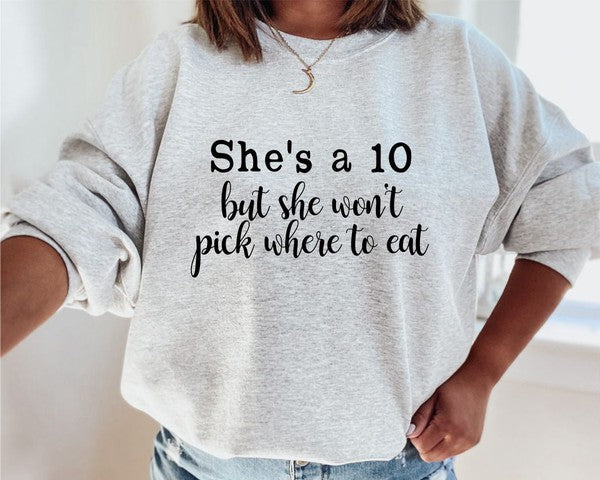 She's a 10 but wont pick where to eat Sweatshirt - Classique Collection