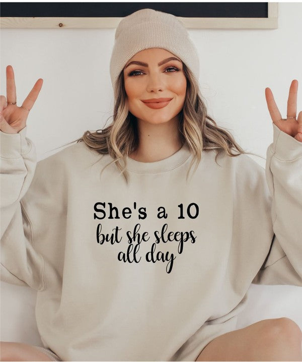 She's a 10 but she sleeps all day Sweatshirt - Classique Collection
