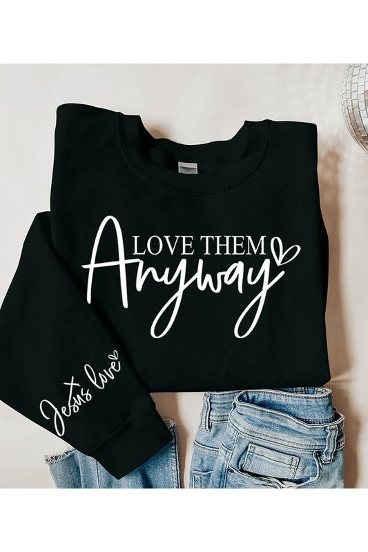Love Them Anyway Graphic Fleece Sweatshirts - Classique Collection