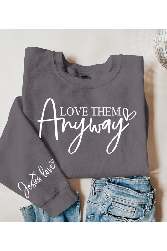 Love Them Anyway Graphic Fleece Sweatshirts - Classique Collection