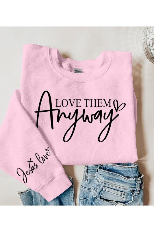 Love Them Anyway Graphic Fleece Sweatshirts - Classique Collection