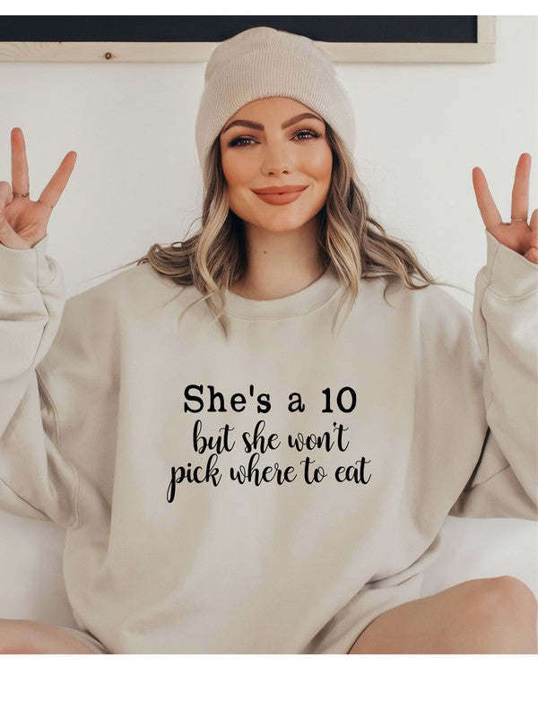 She's a 10 but wont pick where to eat Sweatshirt - Classique Collection