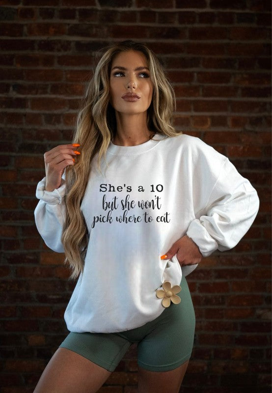 She's a 10 but wont pick where to eat Sweatshirt - Classique Collection