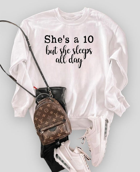 She's a 10 but she sleeps all day Sweatshirt - Classique Collection