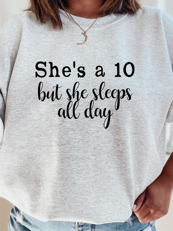 She's a 10 but she sleeps all day Sweatshirt - Classique Collection