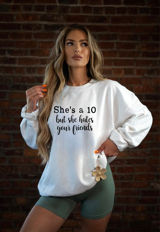 She's a 10 but she hates your friends Sweatshirt - Classique Collection